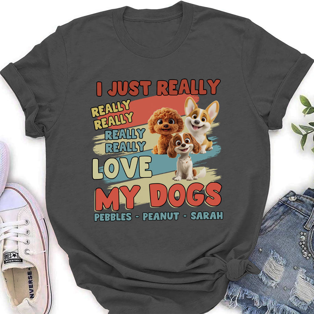 Personalized Custom Women's 'I Just Really Love My Dogs' T-Shirt - Perfect Gift for Pet Lovers