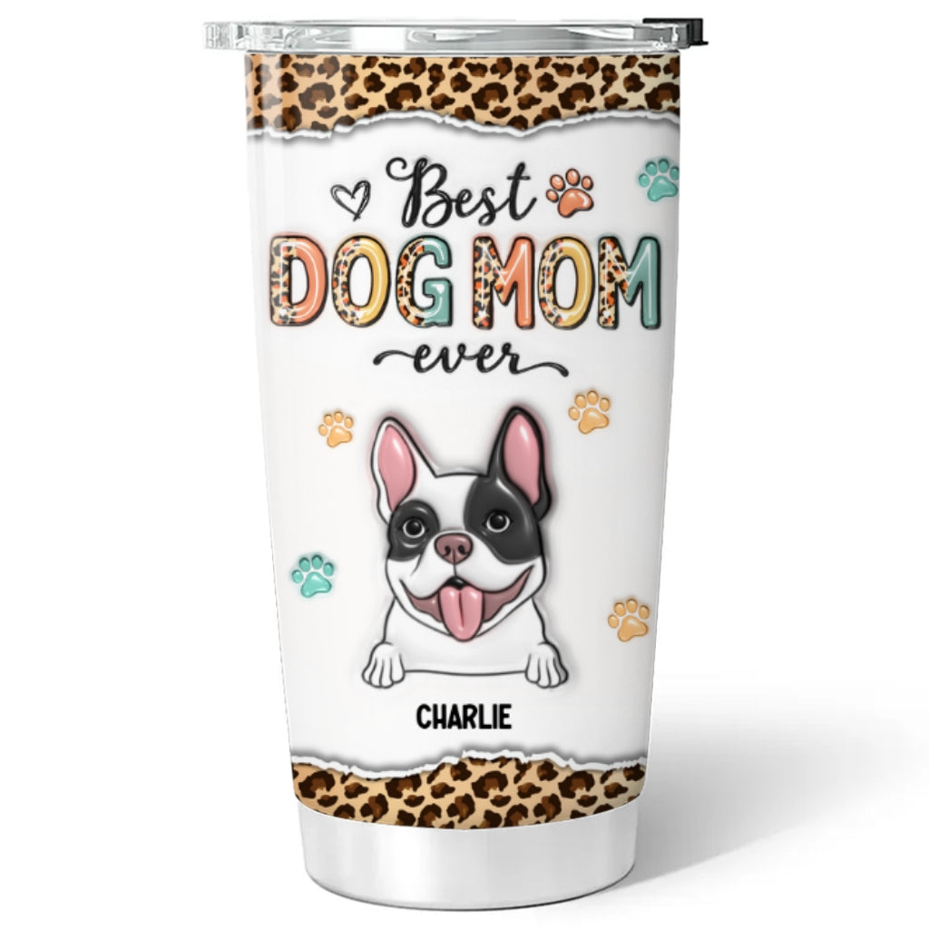 Best Dog Mom Ever - Personalized Custom 3D Inflated Effect 20oz Stainless Steel Tumbler for All Occasions