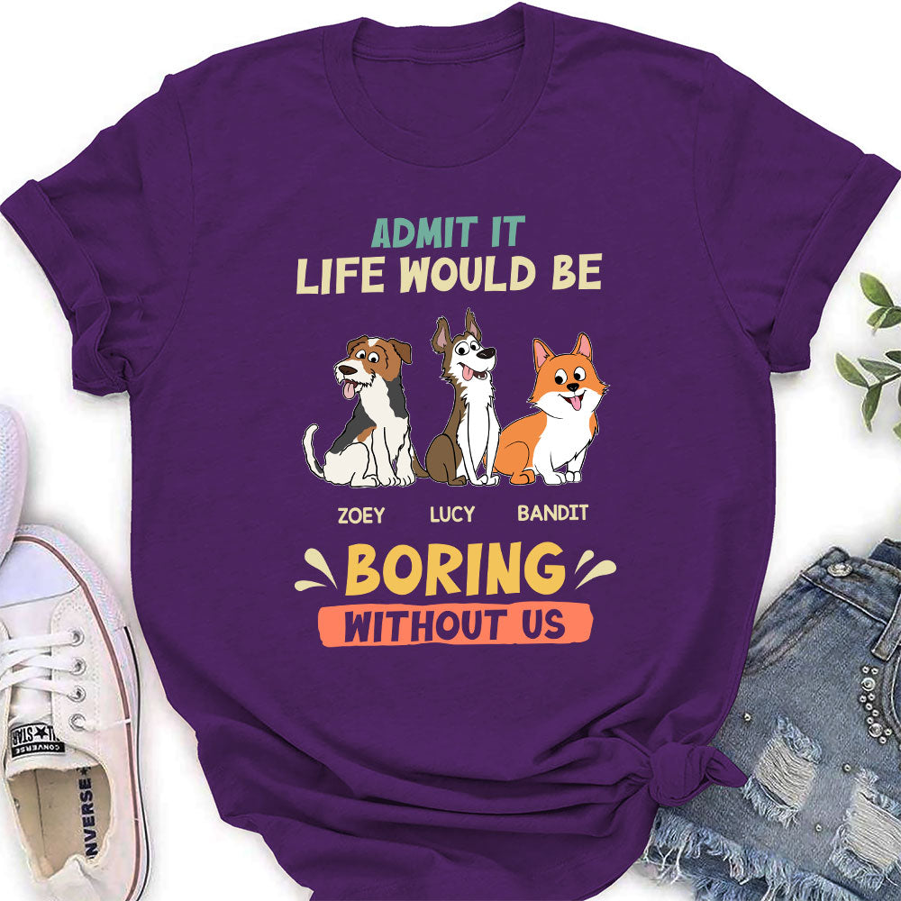 Be Boring Without Dog - Exclusively Personalized Custom Women's Cotton T-shirt