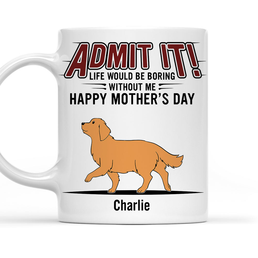 Life Would Be Boring Without Us - Personalized Custom 11oz/15oz Coffee Mug for Pet Lovers