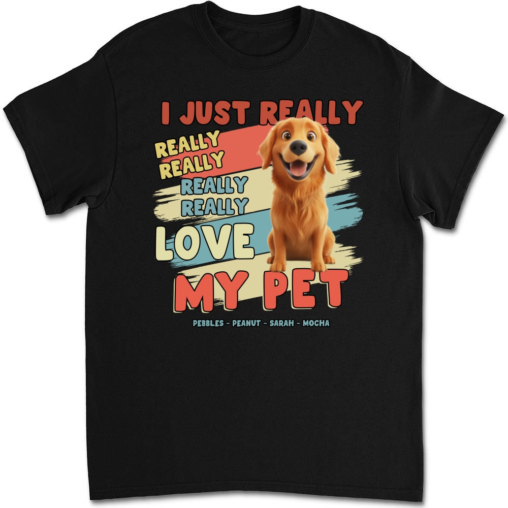 I Just Really Love My Pets - Personalized Custom Unisex 5.3 oz T-Shirt for Pet Lovers