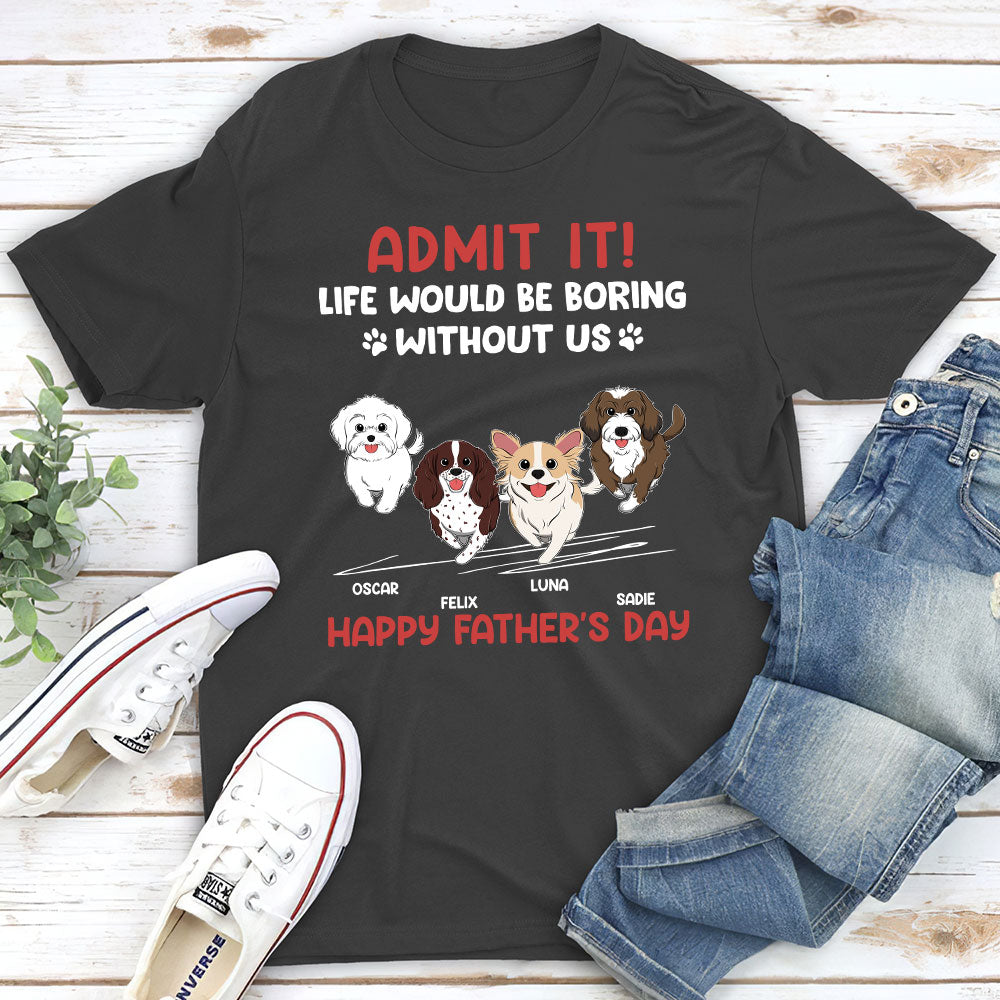 Life Would Be Boring Without Us - Personalized Custom Unisex 5.3 oz T-shirt for Pet Lovers