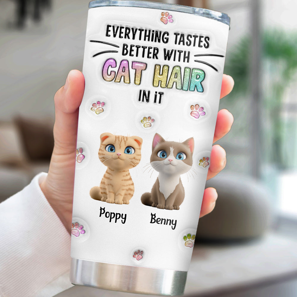 Unique Personalized Custom 3D Inflated Effect Tumbler - Everything Tastes Better With Cat Hair