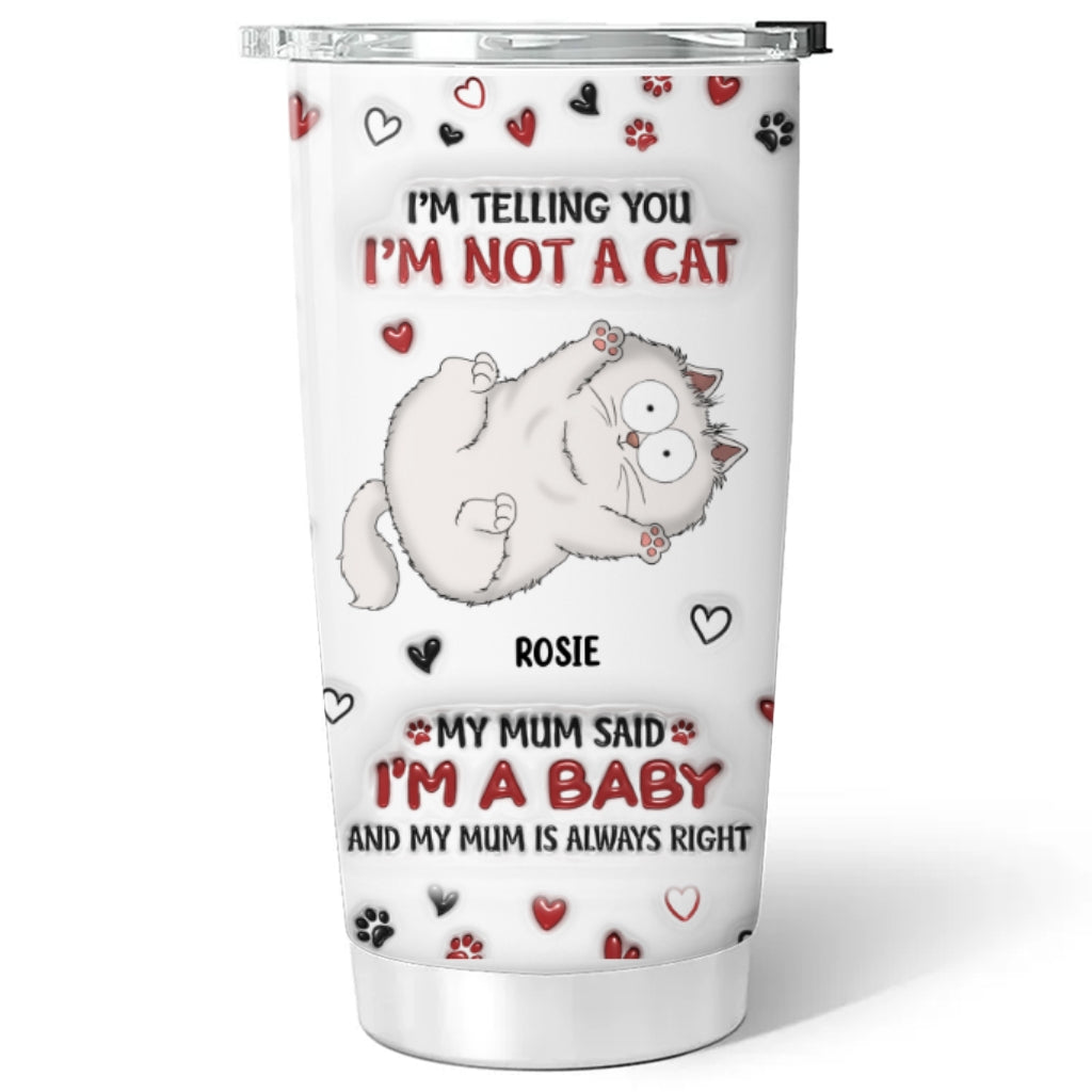 I Am Not A Cat - Personalized Custom 3D Inflated Effect 20oz Stainless Steel Tumbler for All Occasions