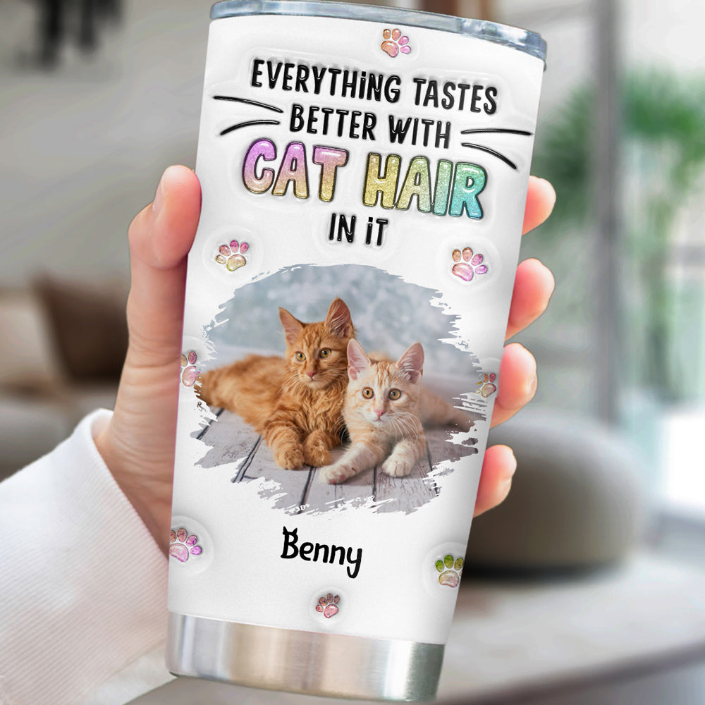 Personalized Custom 3D Inflated Effect Tumbler with 'Everything Tastes Better With Cat Hair' Photo - 20oz High - Quality Stainless Steel Tumbler