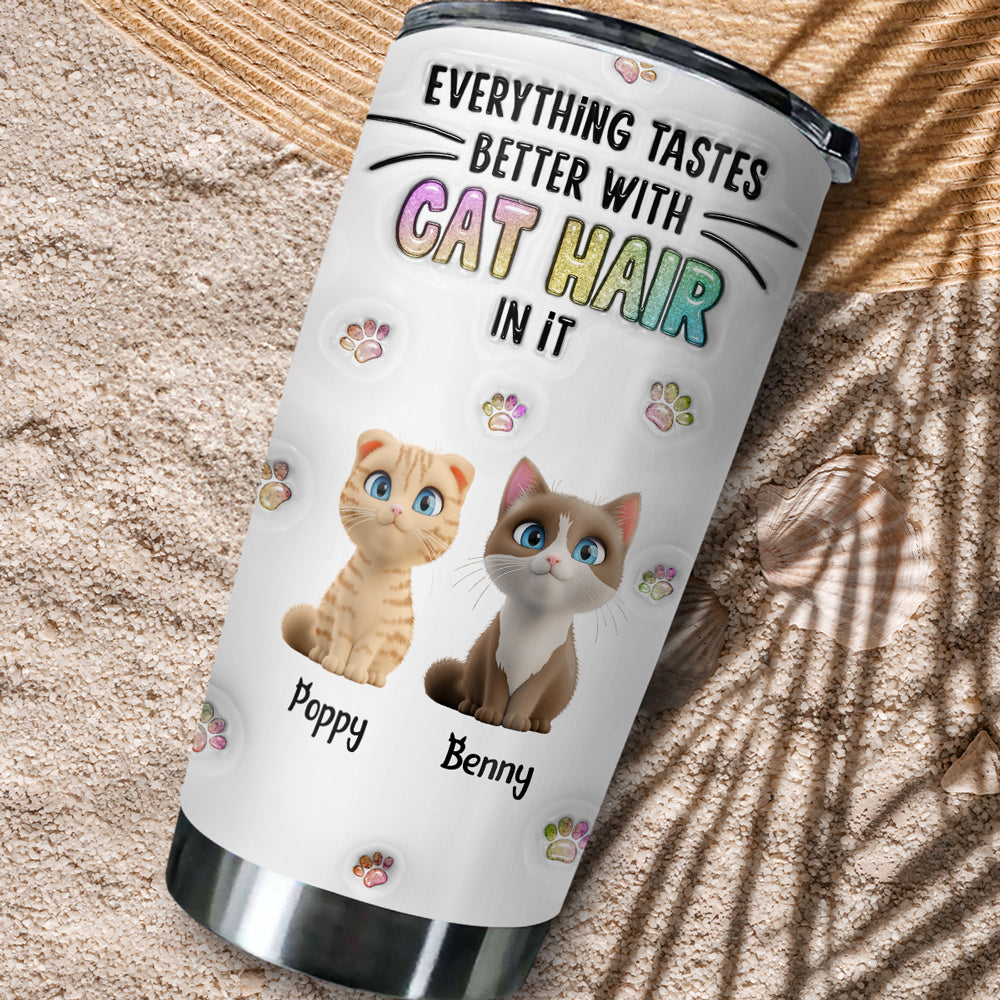 Unique Personalized Custom 3D Inflated Effect Tumbler - Everything Tastes Better With Cat Hair