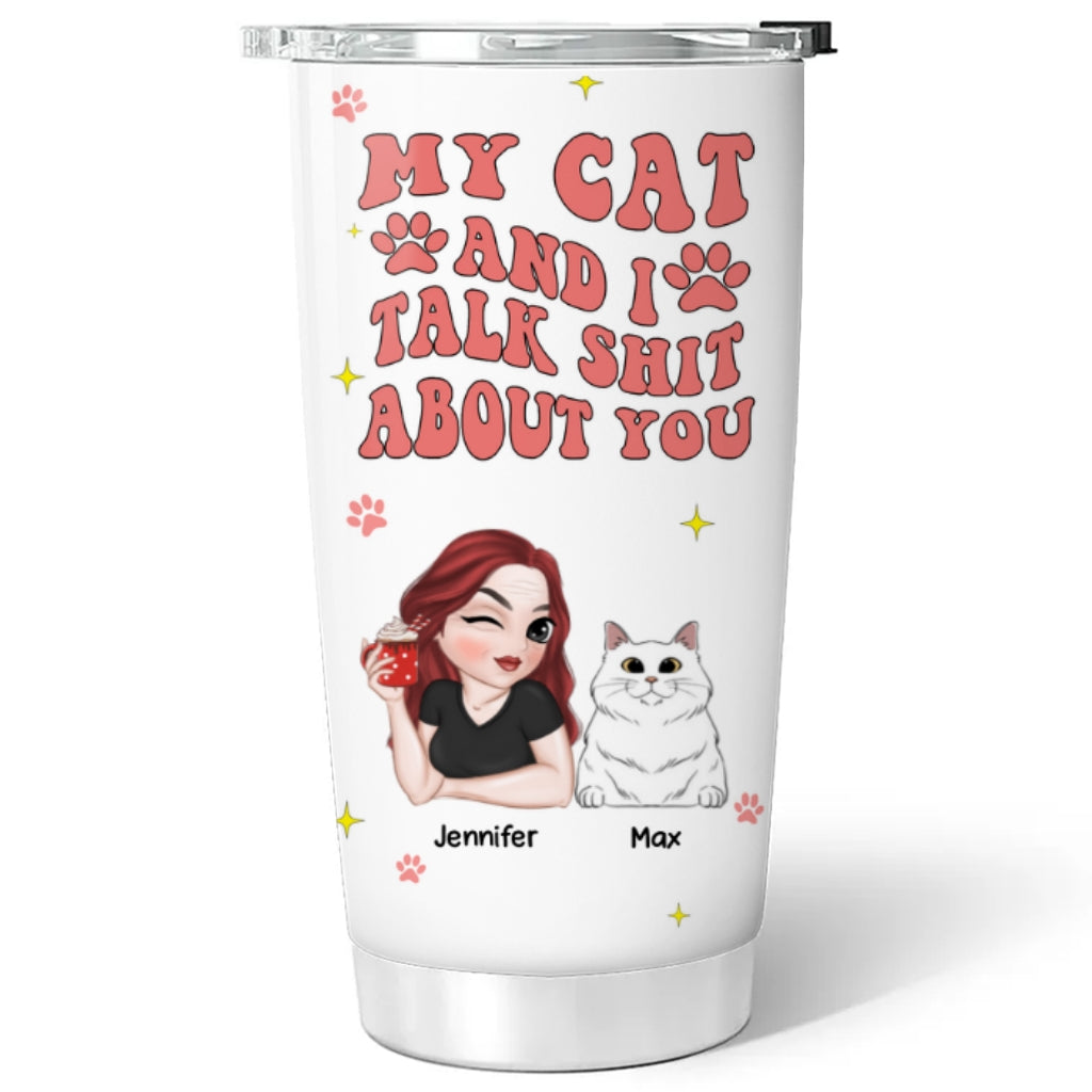 My Cat And I Gossip About You - Personalized Custom 20oz Stainless Steel Tumbler with Thousands of Cool Designs