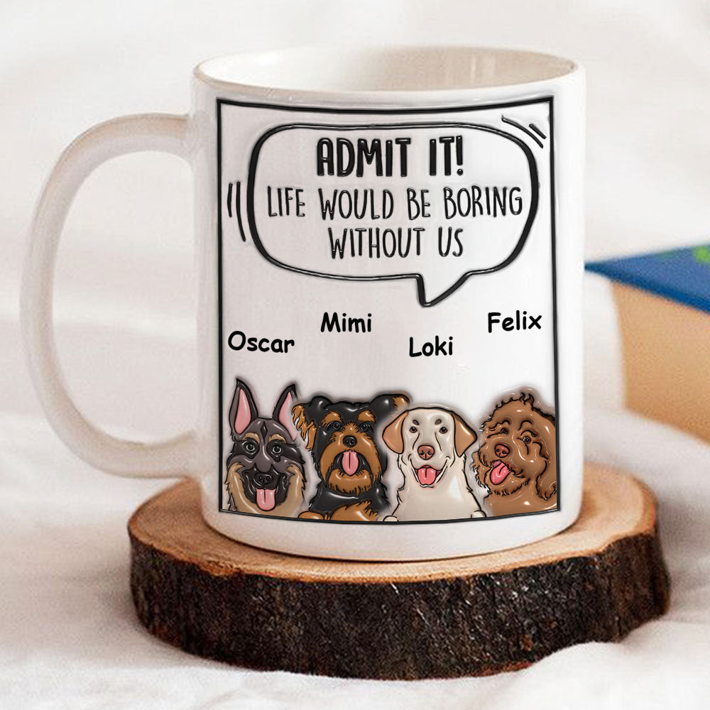 Admit It Dog - Personalized Custom 3D Inflated Effect 11oz/15oz Ceramic Mug for Beverages