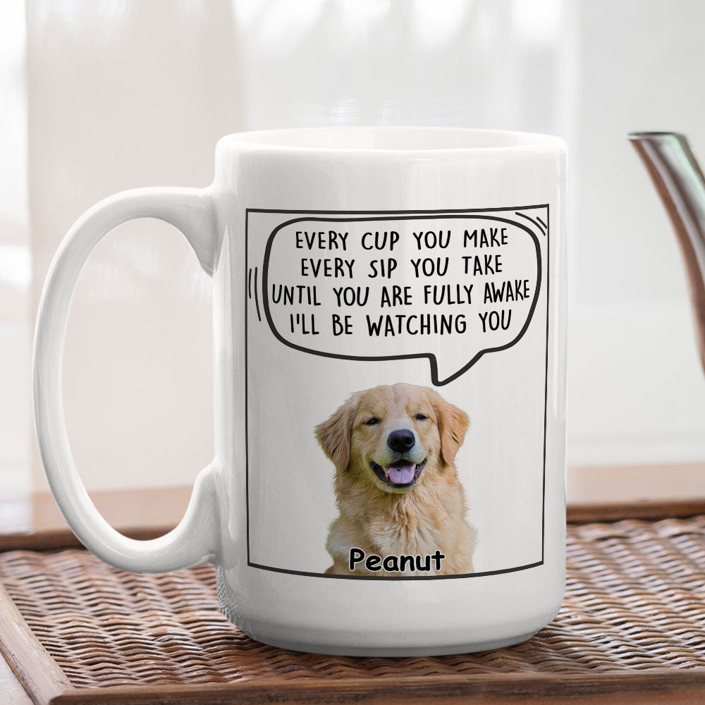 Every Cup You Make - Personalized Custom Coffee Mug for Pet Lovers (11oz & 15oz)
