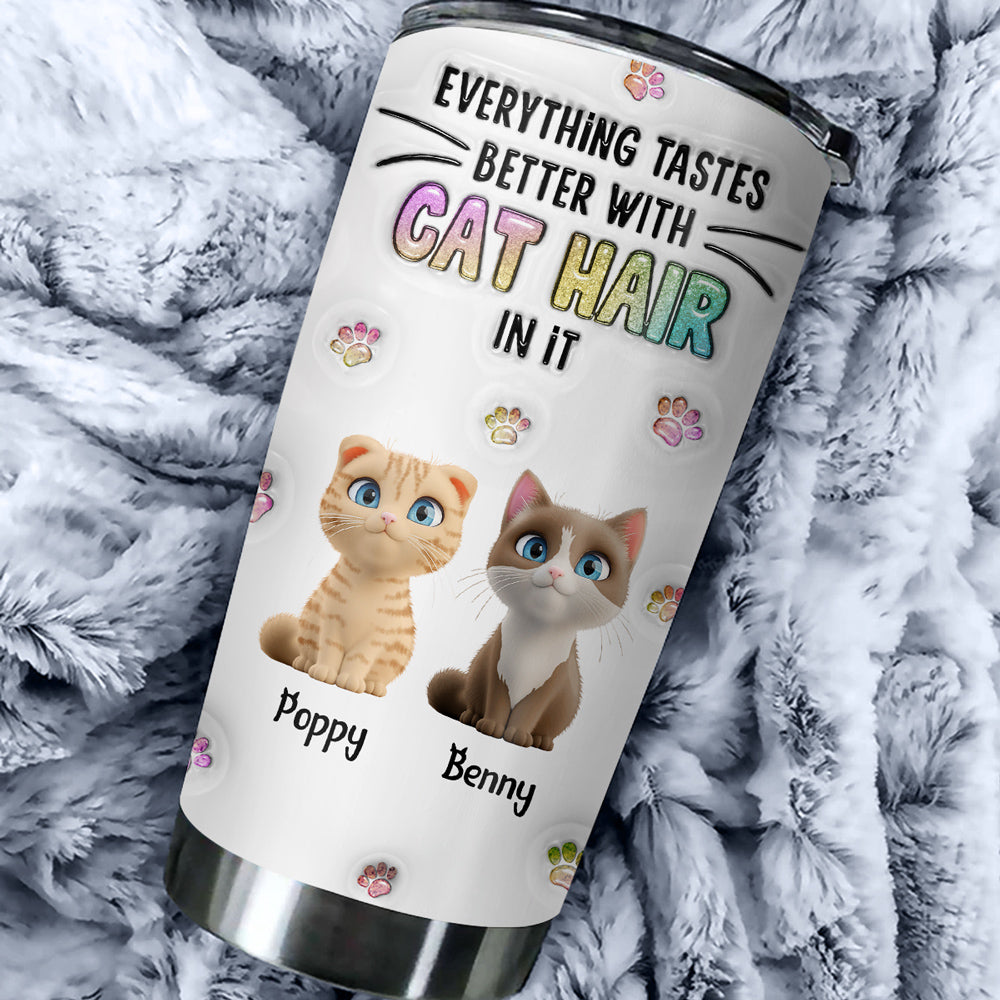 Unique Personalized Custom 3D Inflated Effect Tumbler - Everything Tastes Better With Cat Hair