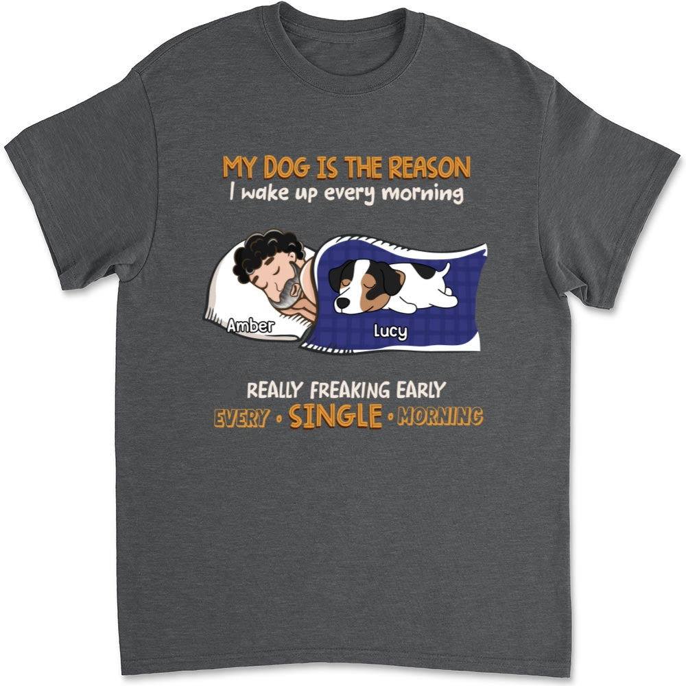 My Dog Is The Reason I Wake Up - Personalized Custom Unisex Heavy Cotton T-shirt with Copyrighted Artwork