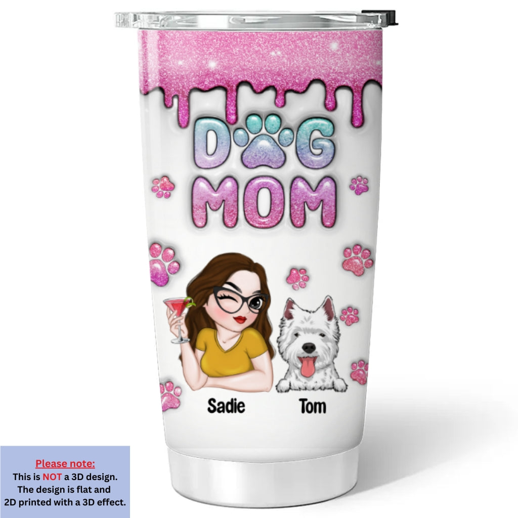 Dog Mom Glitter - Personalized Custom 3D Inflated Effect 20oz Stainless Steel Tumbler with Thousands of Cool Designs