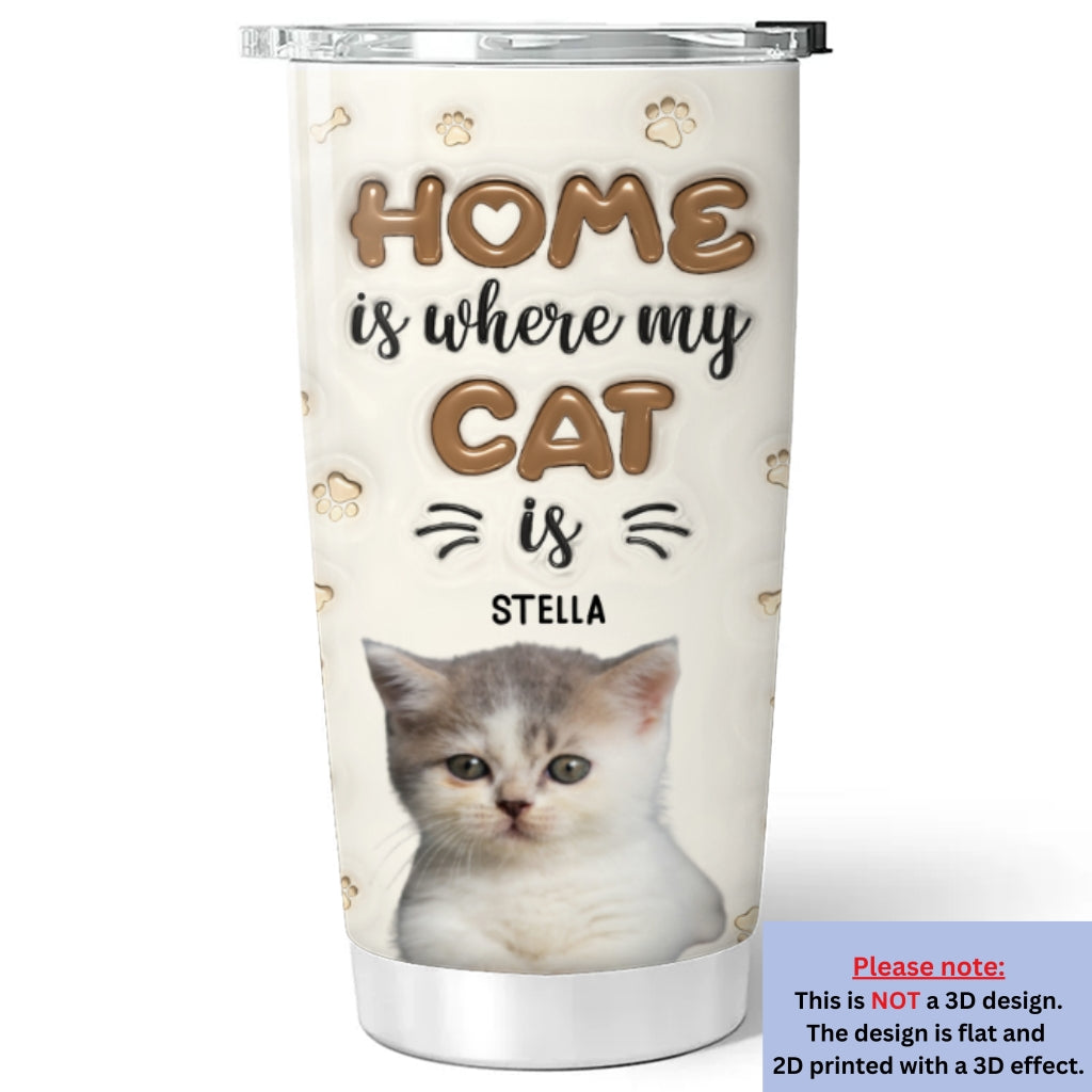 Personalized Custom 3D Inflated Effect Tumbler - Home Is Where My Cats Are Version Photo, 20oz High - Quality Stainless Steel Tumbler
