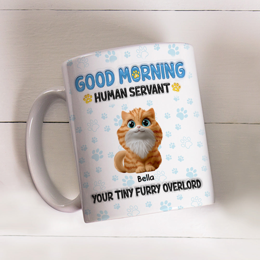 Good Morning Human Servant - Personalized Custom 3D Inflated Effect 11oz and 15oz Ceramic Mug