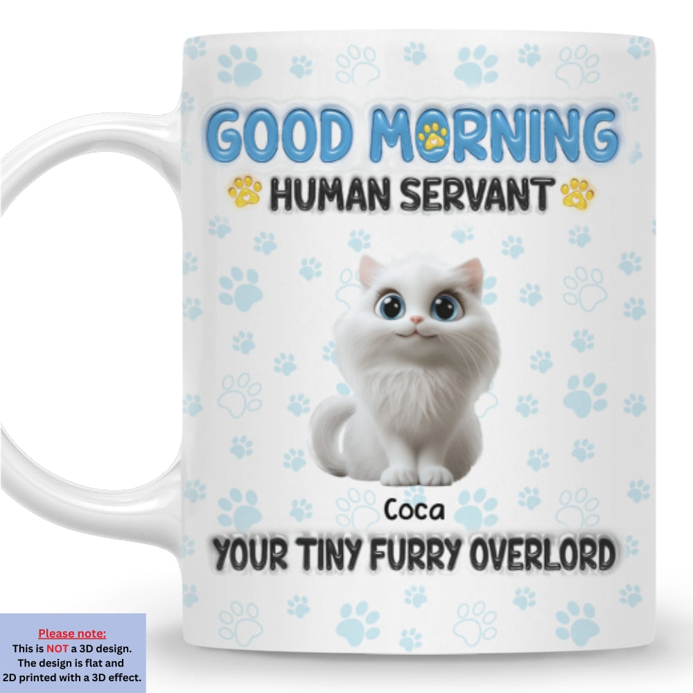Good Morning Human Servant - Personalized Custom 3D Inflated Effect 11oz and 15oz Ceramic Mug