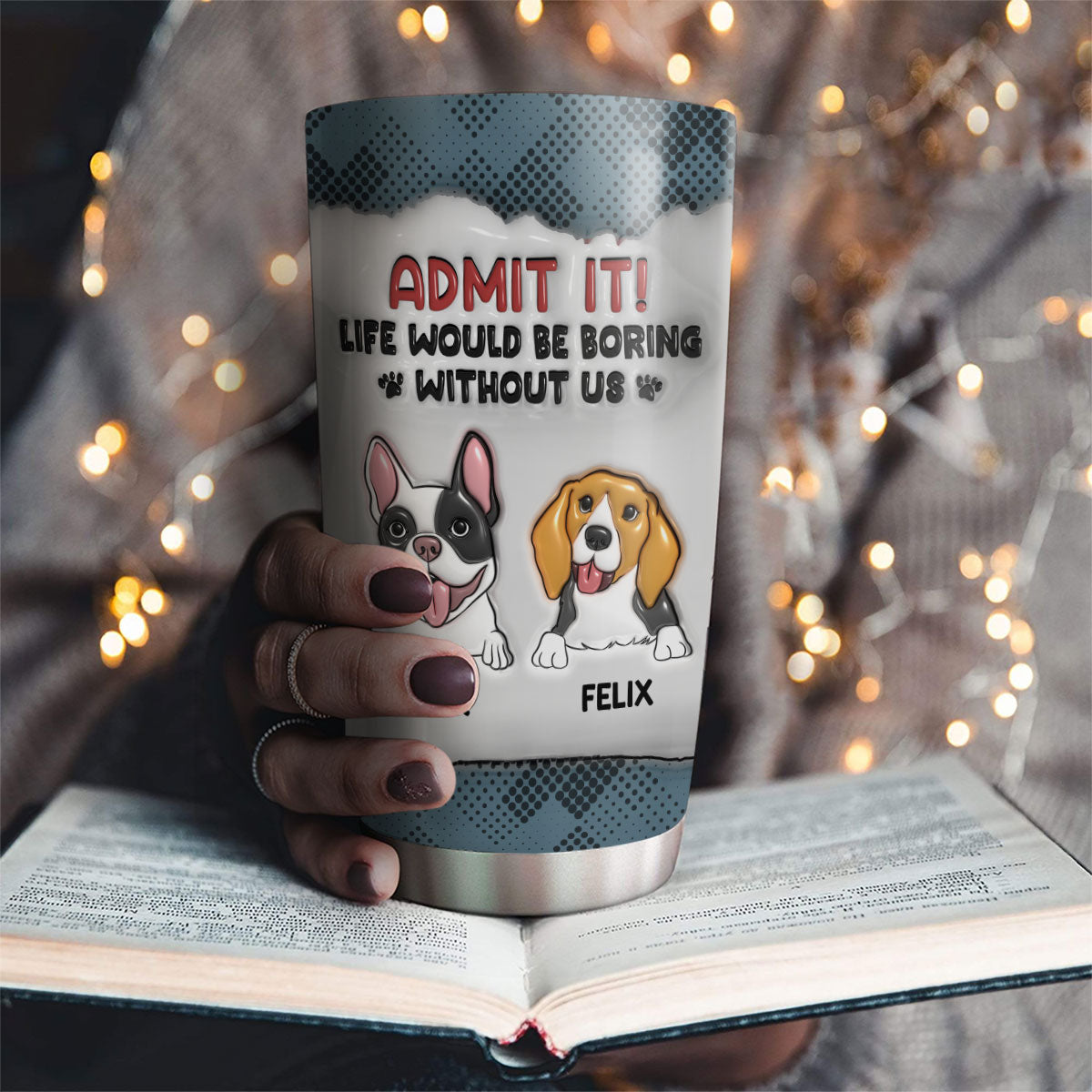Life Would Be Boring - Personalized Custom 3D Inflated Effect 20oz Stainless Steel Tumbler with Thousands of Cool Designs
