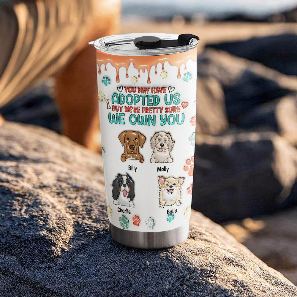 I Am Pretty Sure I Own You - Personalized Custom 3D Inflated Effect 20oz Stainless Steel Tumbler with Thousands of Cool Designs