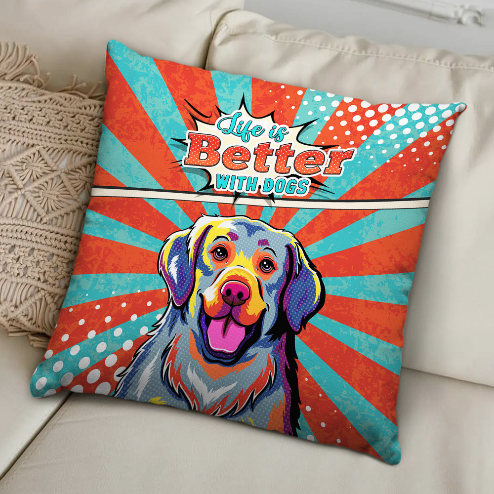 Life Is Better - Adorable Throw Pillow for Dog Lovers in 12' x 12', 14' x 14', 18' x 18' Sizes