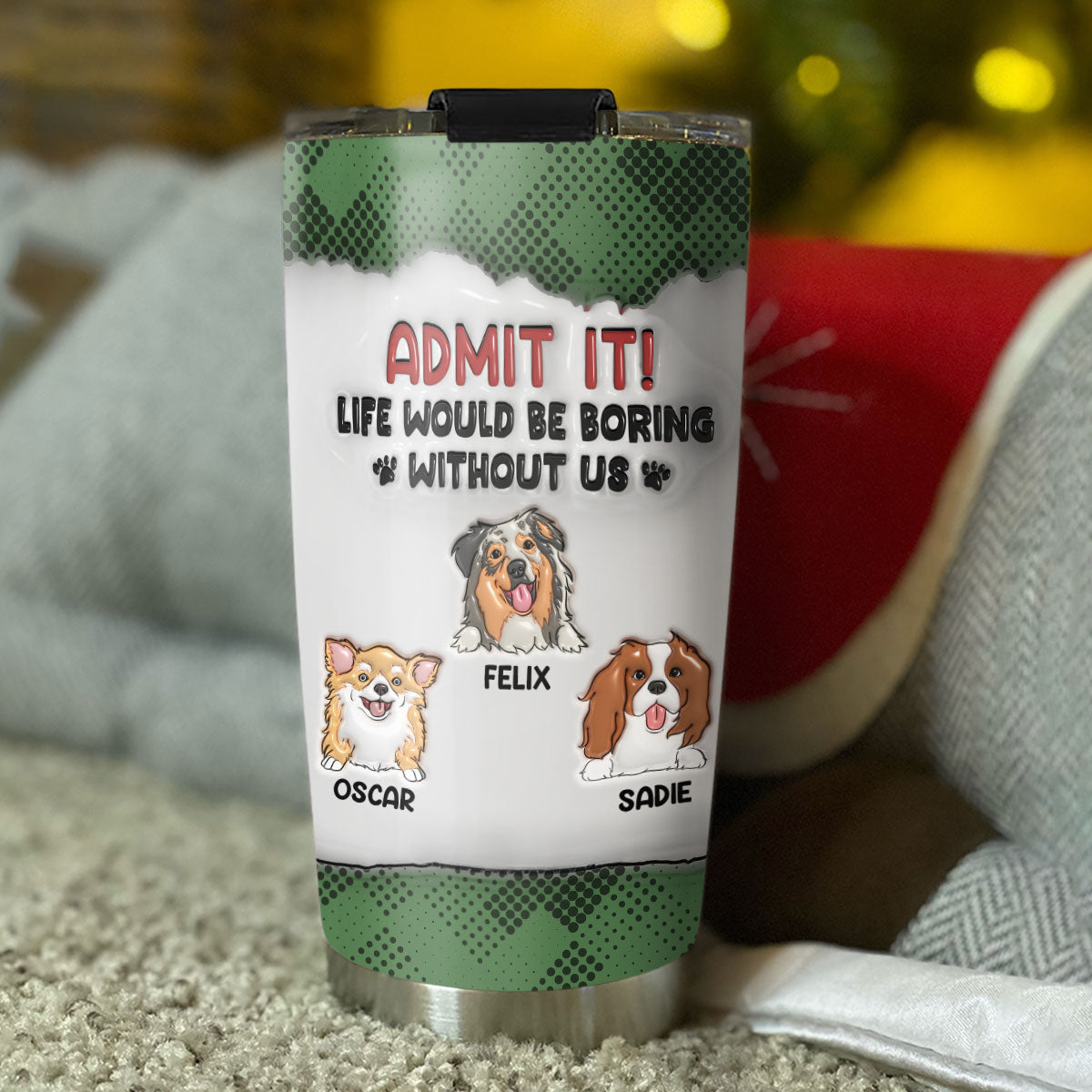 Life Would Be Boring - Personalized Custom 3D Inflated Effect 20oz Stainless Steel Tumbler with Thousands of Cool Designs