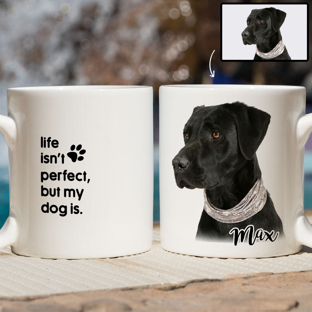 Life Isn't Perfect But My Dog Is - Premium Personalized Custom Photo Coffee Mug for Pet Lovers