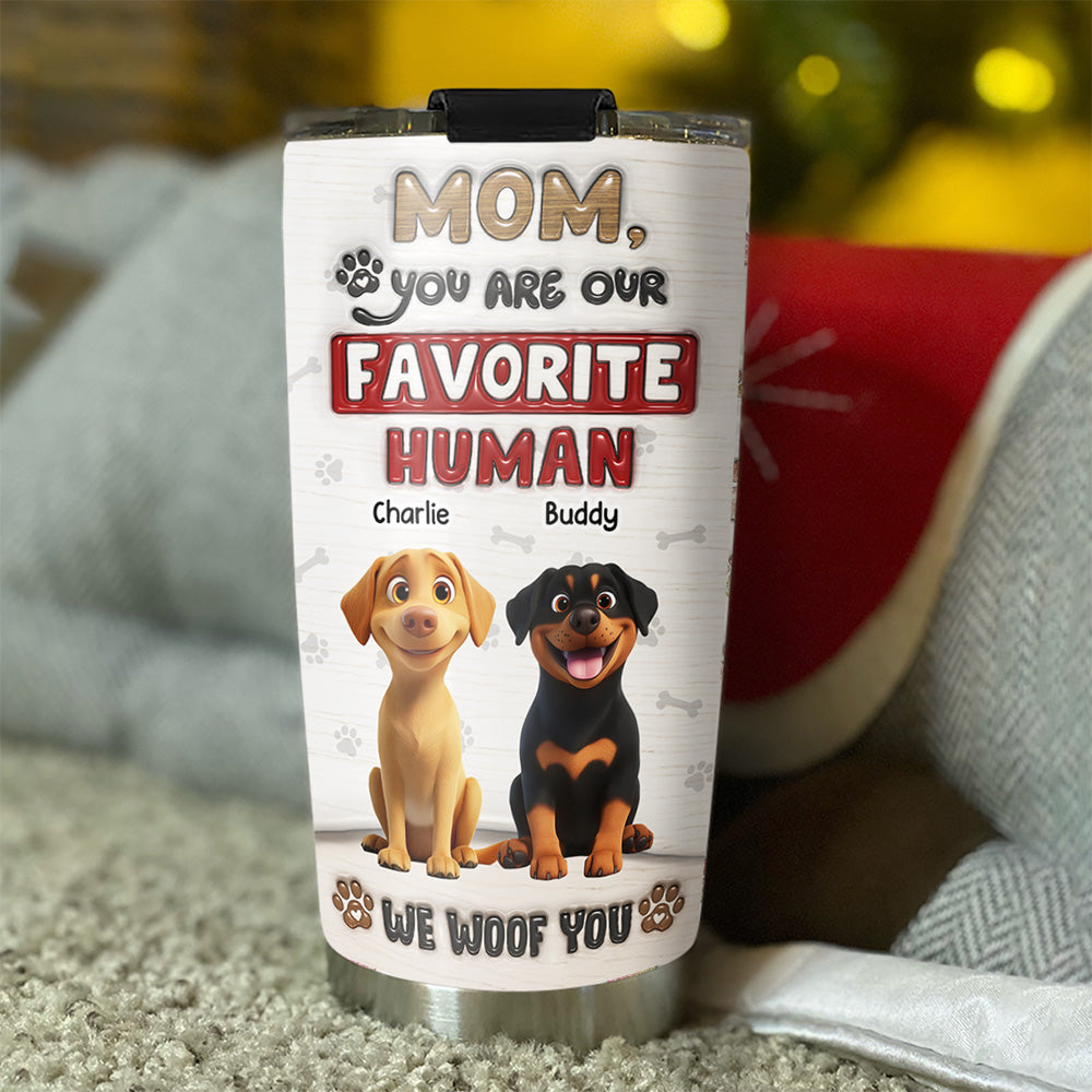 You Are Our Favorite Human - Personalized Custom 3D Inflated Effect 20oz Stainless Steel Tumbler with Thousands of Cool Designs