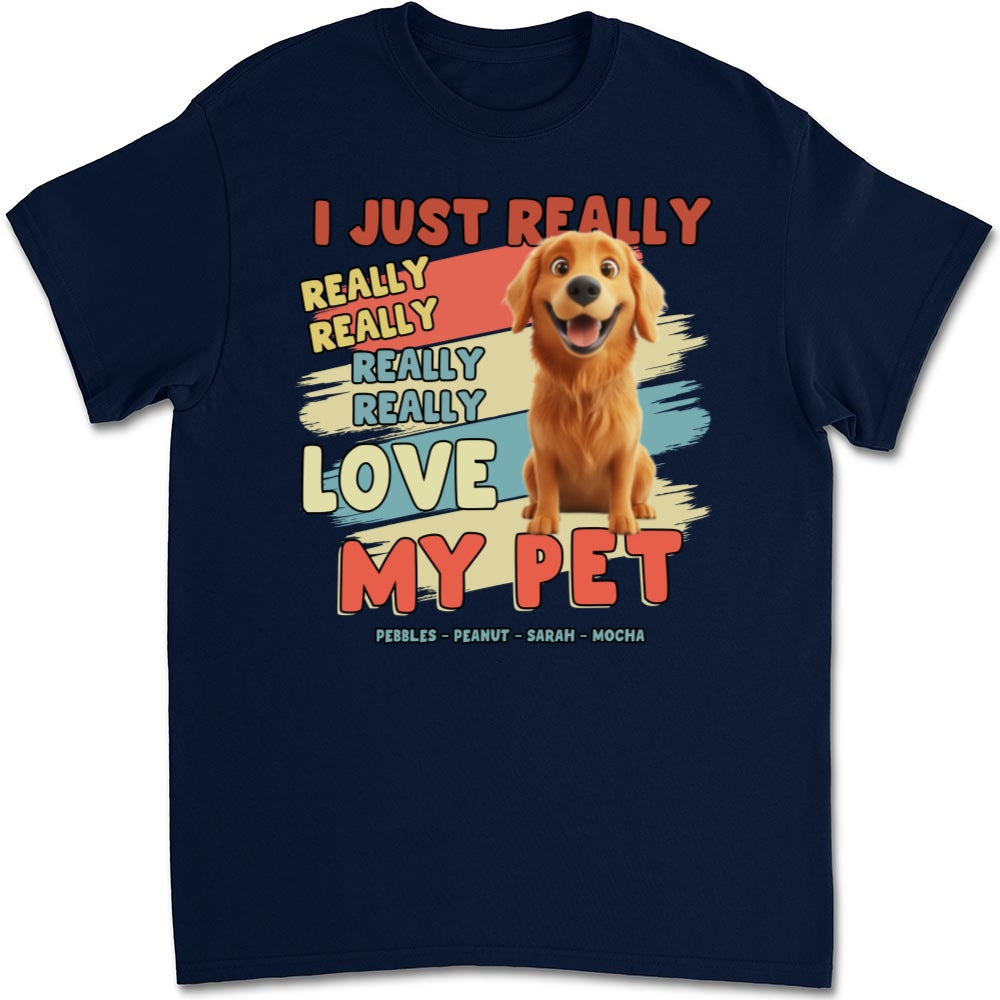 I Just Really Love My Pets - Personalized Custom Unisex 5.3 oz T-Shirt for Pet Lovers