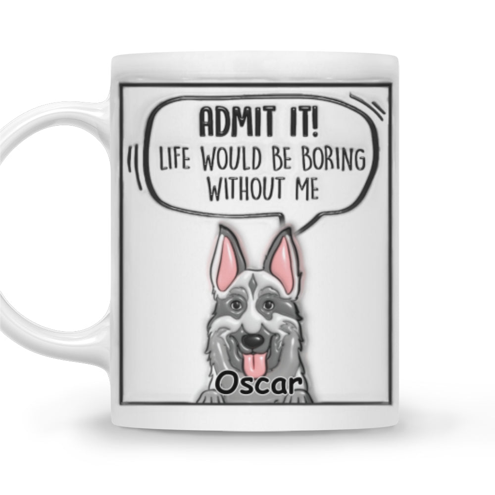 Admit It Dog - Personalized Custom 3D Inflated Effect 11oz/15oz Ceramic Mug for Beverages