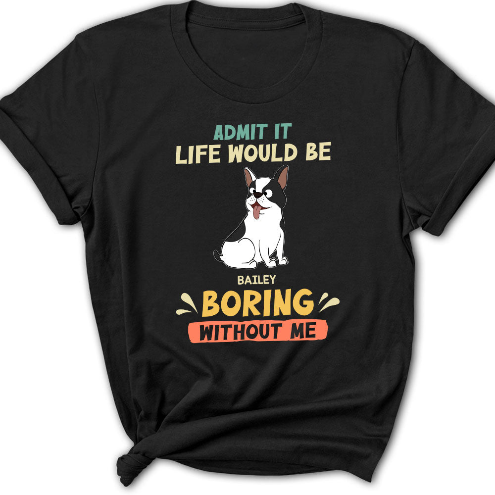 Be Boring Without Dog - Exclusively Personalized Custom Women's Cotton T-shirt