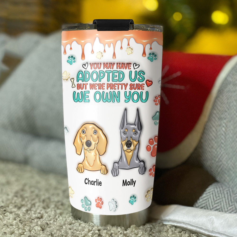 I Am Pretty Sure I Own You - Personalized Custom 3D Inflated Effect 20oz Stainless Steel Tumbler with Thousands of Cool Designs