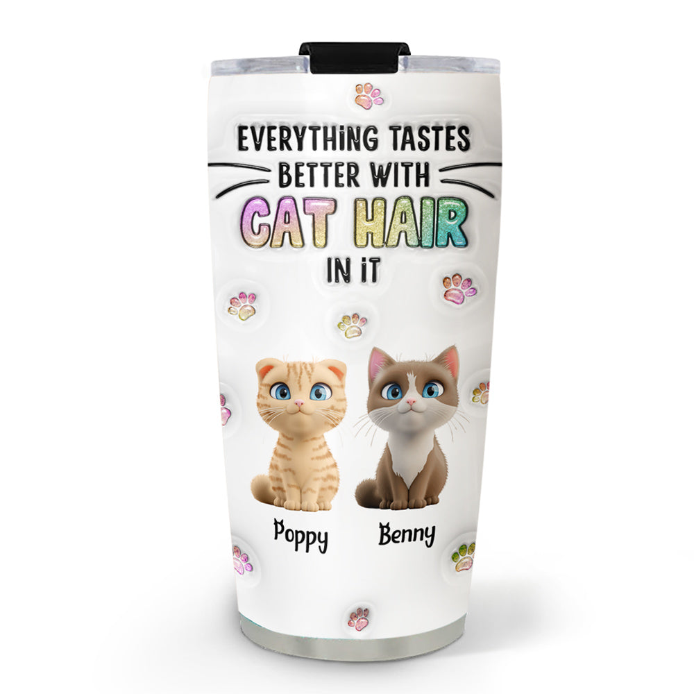 Unique Personalized Custom 3D Inflated Effect Tumbler - Everything Tastes Better With Cat Hair