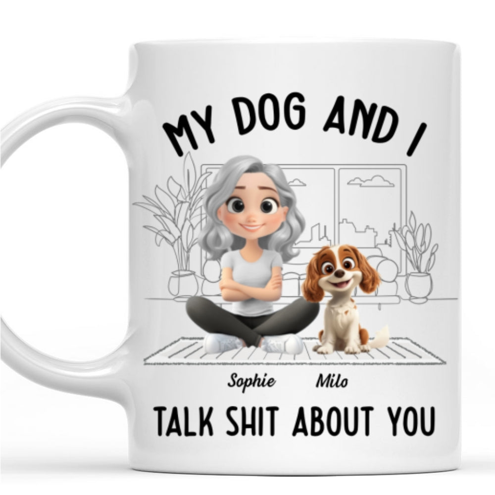 My Dog And I Talk About You - Premium Personalized Custom Coffee Mug for All Beverages