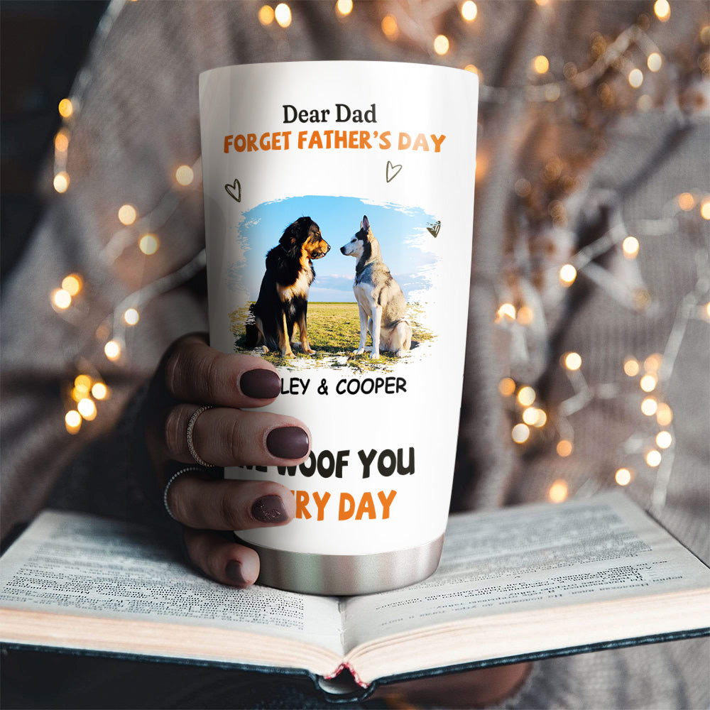 We Woof You Every Day - Personalized Custom 20oz Stainless Steel Tumbler with Thousands of Cool Designs