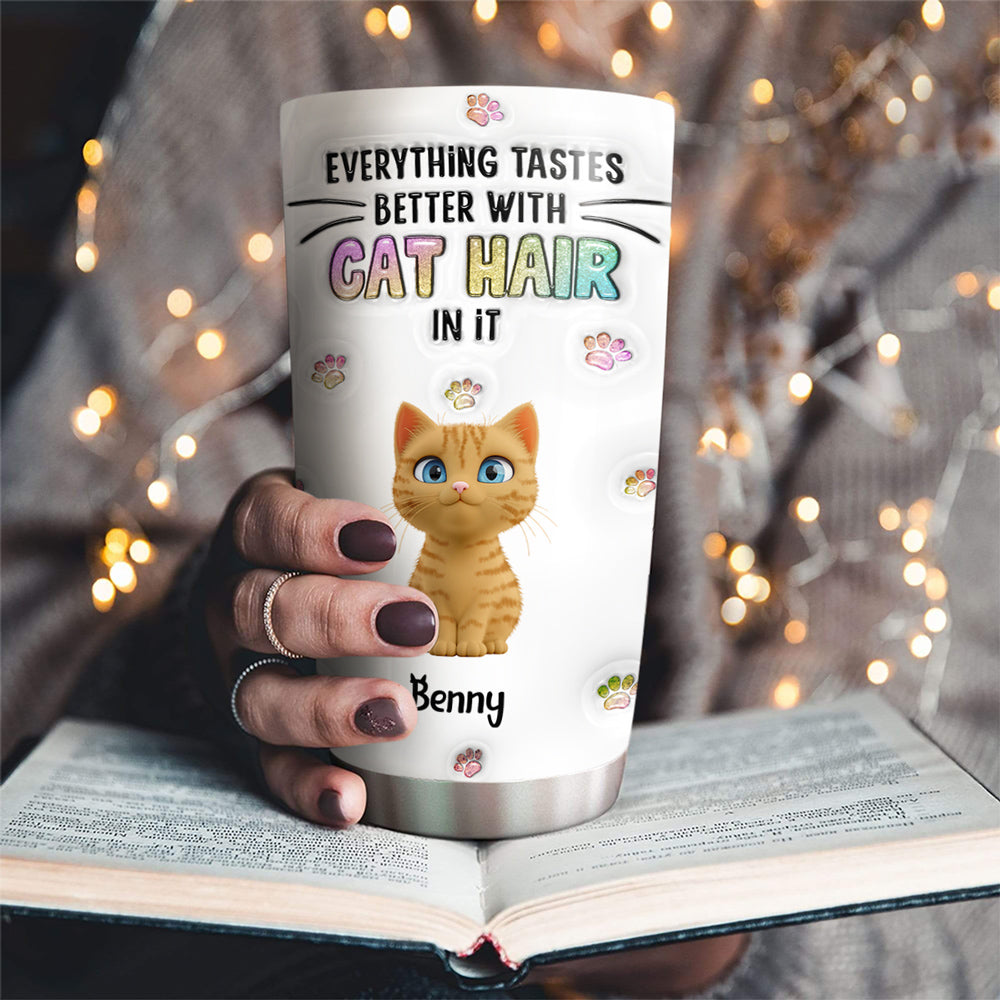 Unique Personalized Custom 3D Inflated Effect Tumbler - Everything Tastes Better With Cat Hair