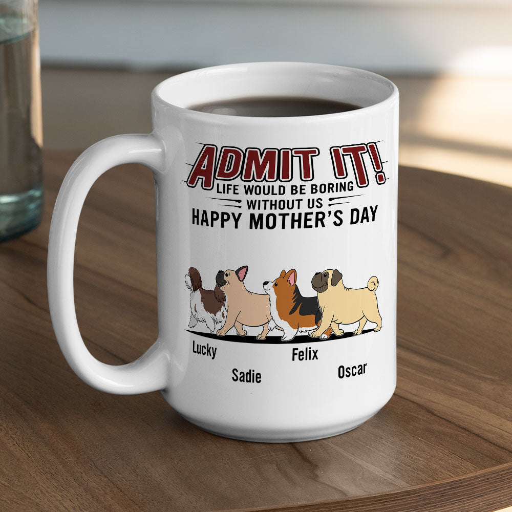 Life Would Be Boring Without Us - Personalized Custom 11oz/15oz Coffee Mug for Pet Lovers