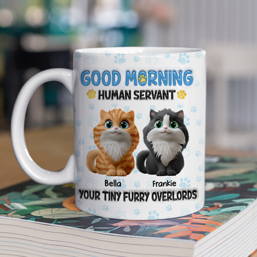 Good Morning Human Servant - Personalized Custom 3D Inflated Effect 11oz and 15oz Ceramic Mug