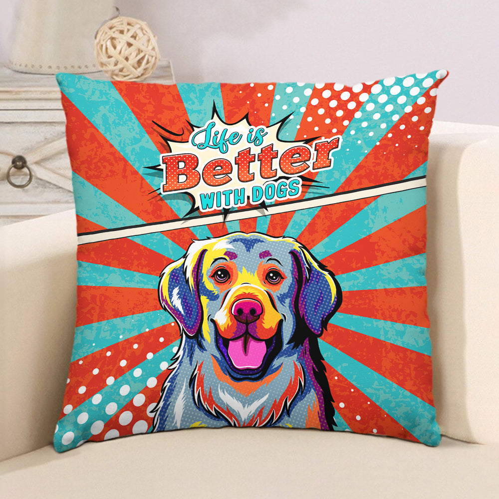 Life Is Better - Adorable Throw Pillow for Dog Lovers in 12' x 12', 14' x 14', 18' x 18' Sizes
