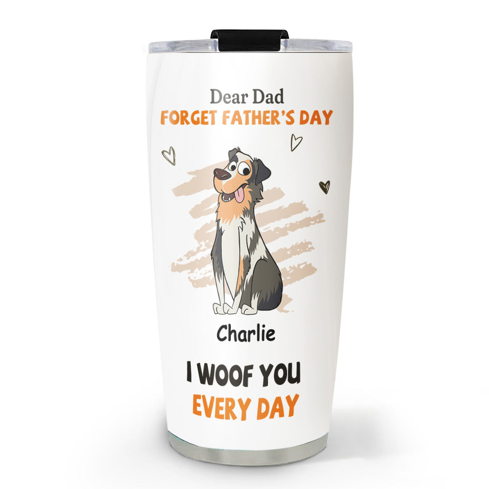 We Woof You Every Day - Personalized Custom 20oz Stainless Steel Tumbler with Thousands of Cool Designs