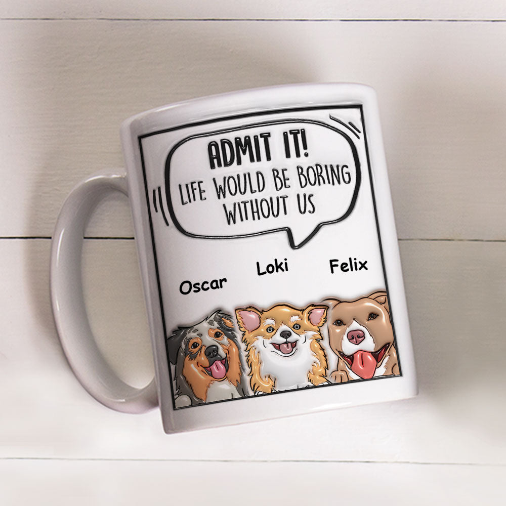 Admit It Dog - Personalized Custom 3D Inflated Effect 11oz/15oz Ceramic Mug for Beverages