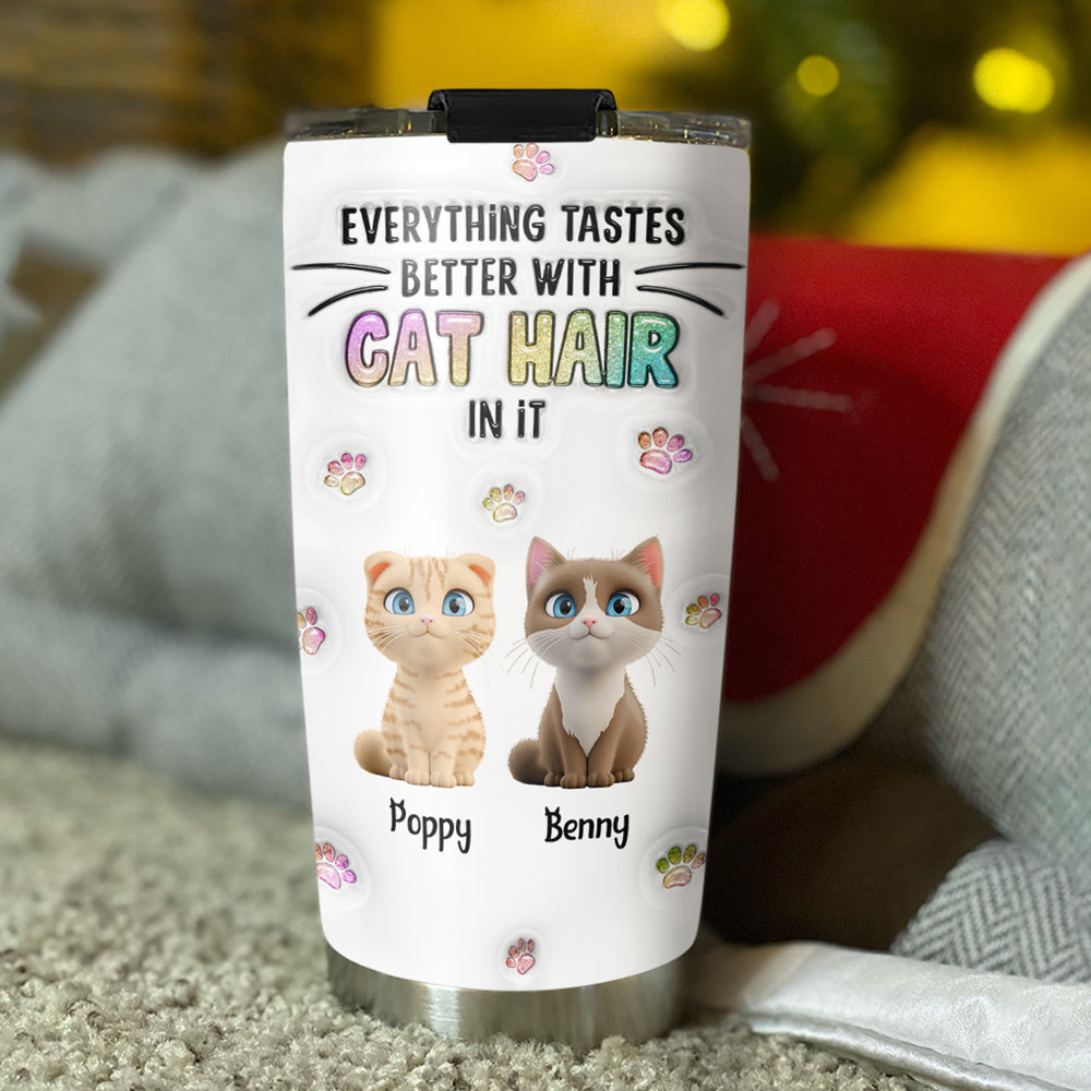 Unique Personalized Custom 3D Inflated Effect Tumbler - Everything Tastes Better With Cat Hair