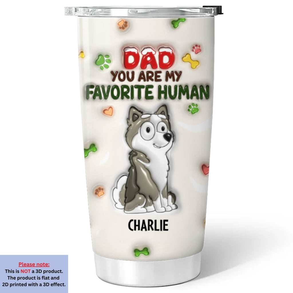 You Are My Favorite Human - Personalized Custom 3D Inflated Effect 20oz Stainless Steel Tumbler for All Occasions