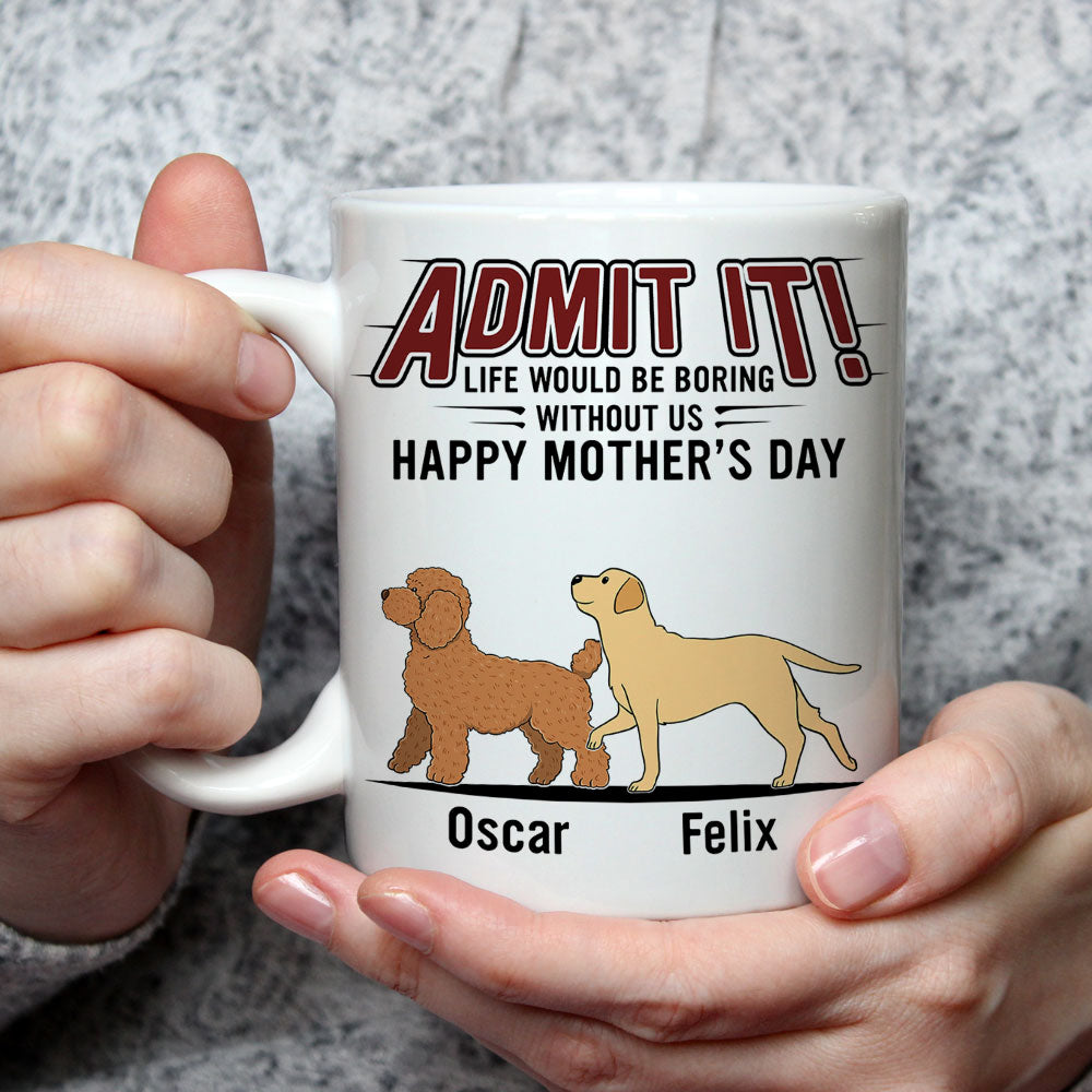 Life Would Be Boring Without Us - Personalized Custom 11oz/15oz Coffee Mug for Pet Lovers