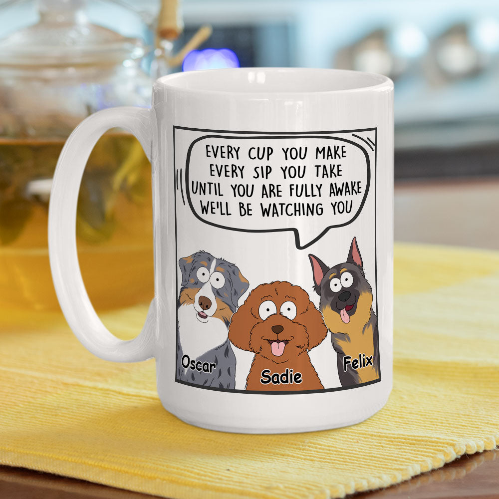Every Cup You Make - Personalized Custom Coffee Mug for Pet Lovers (11oz & 15oz)