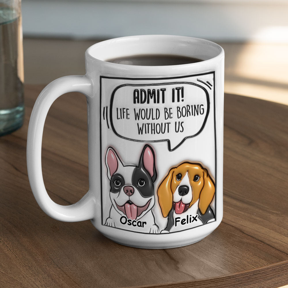 Admit It Dog - Personalized Custom 3D Inflated Effect 11oz/15oz Ceramic Mug for Beverages