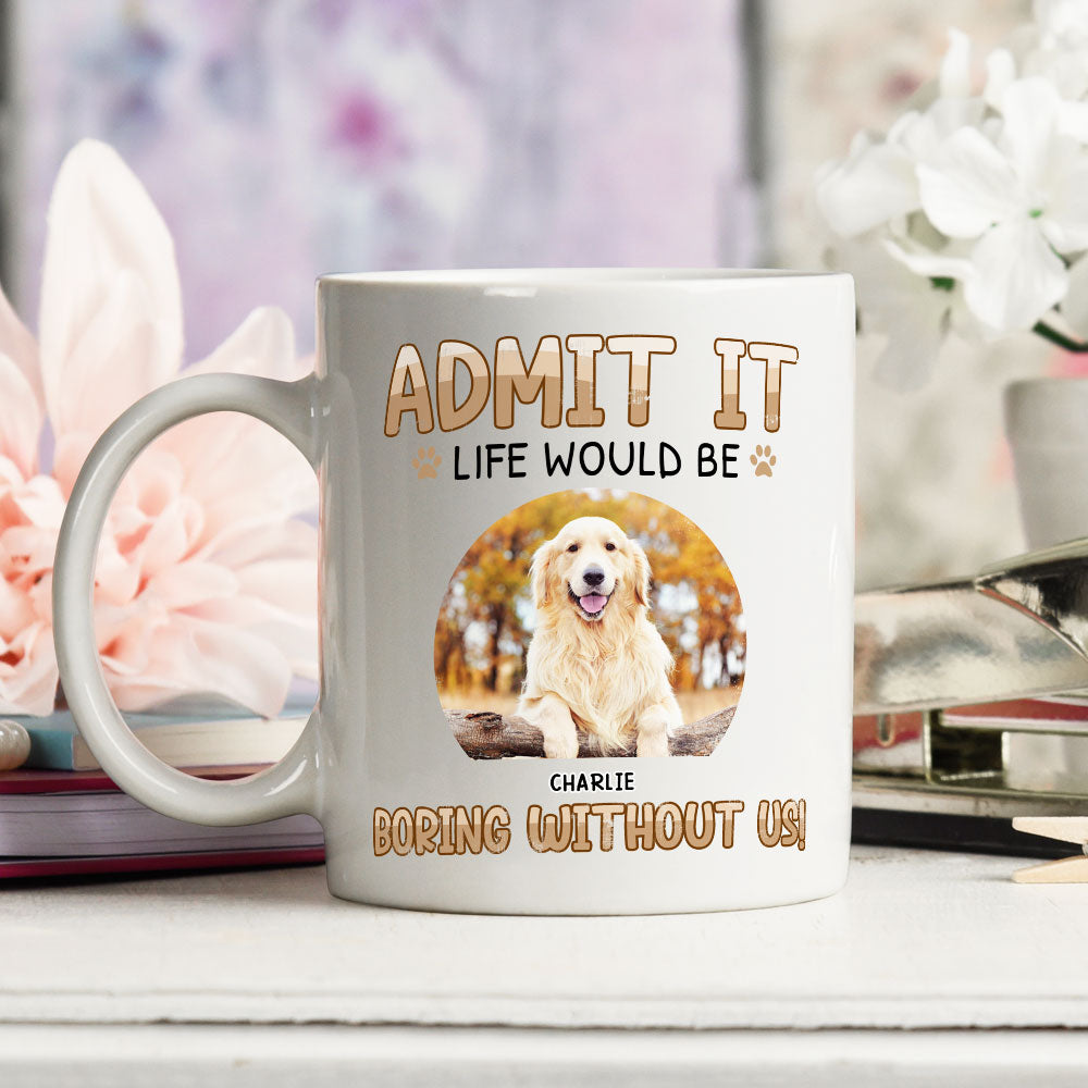 Would Be Boring - Personalized Custom Ceramic Coffee Mug for Pet Lovers (11oz & 15oz)
