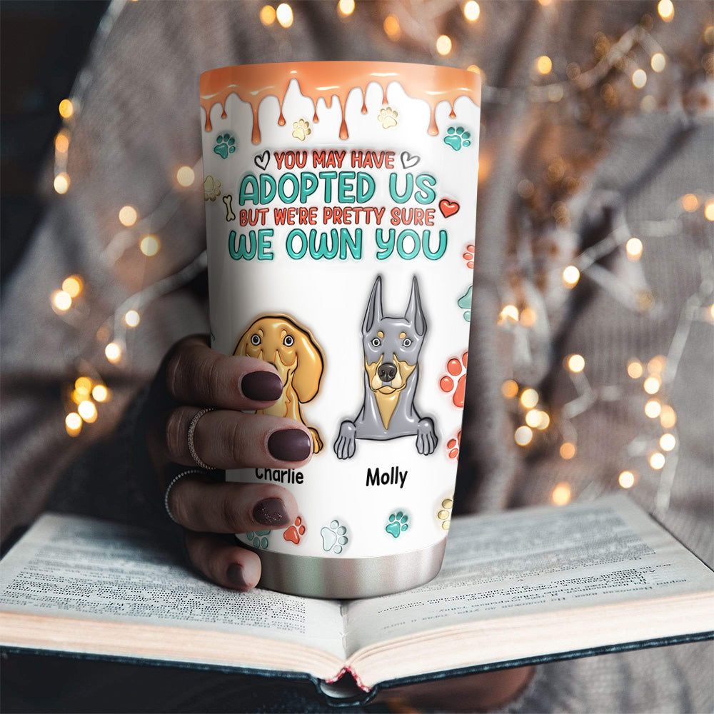 I Am Pretty Sure I Own You - Personalized Custom 3D Inflated Effect 20oz Stainless Steel Tumbler with Thousands of Cool Designs