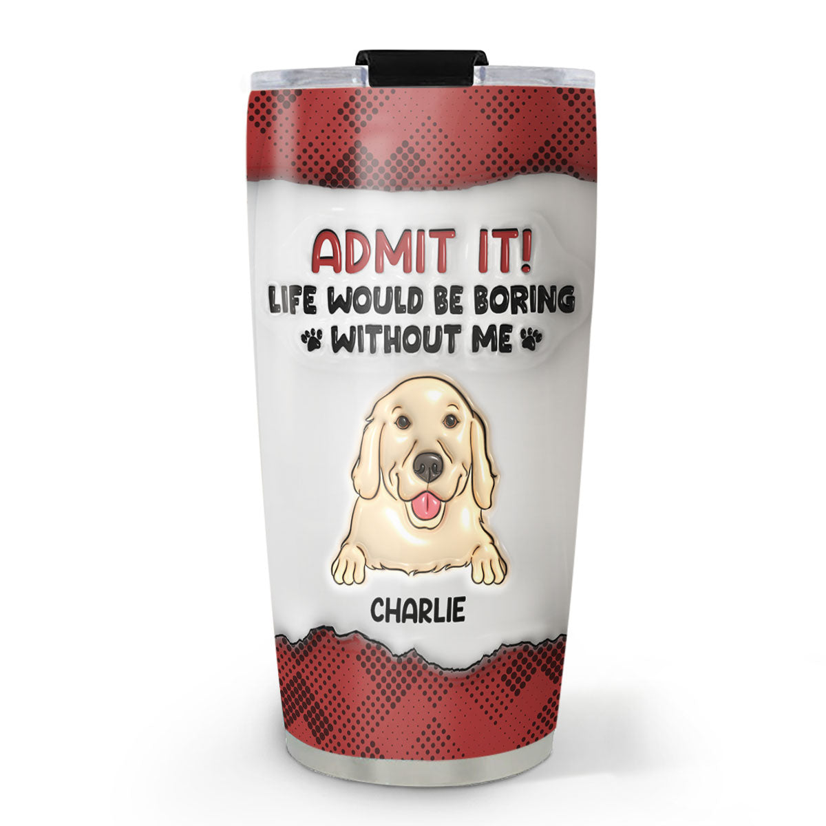 Life Would Be Boring - Personalized Custom 3D Inflated Effect 20oz Stainless Steel Tumbler with Thousands of Cool Designs