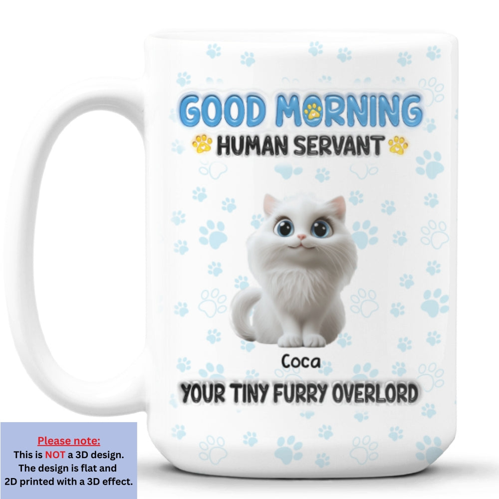 Good Morning Human Servant - Personalized Custom 3D Inflated Effect 11oz and 15oz Ceramic Mug