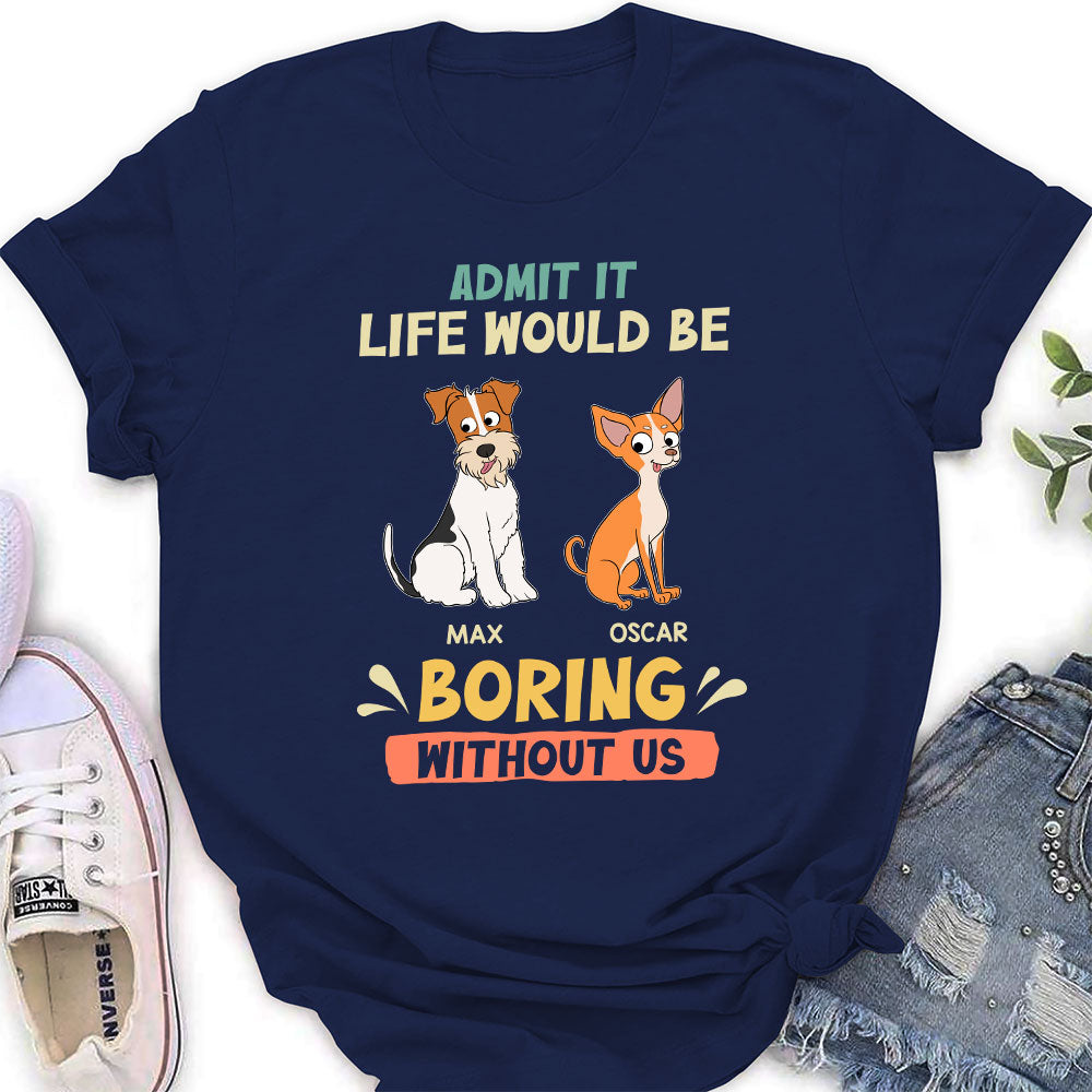 Be Boring Without Dog - Exclusively Personalized Custom Women's Cotton T-shirt