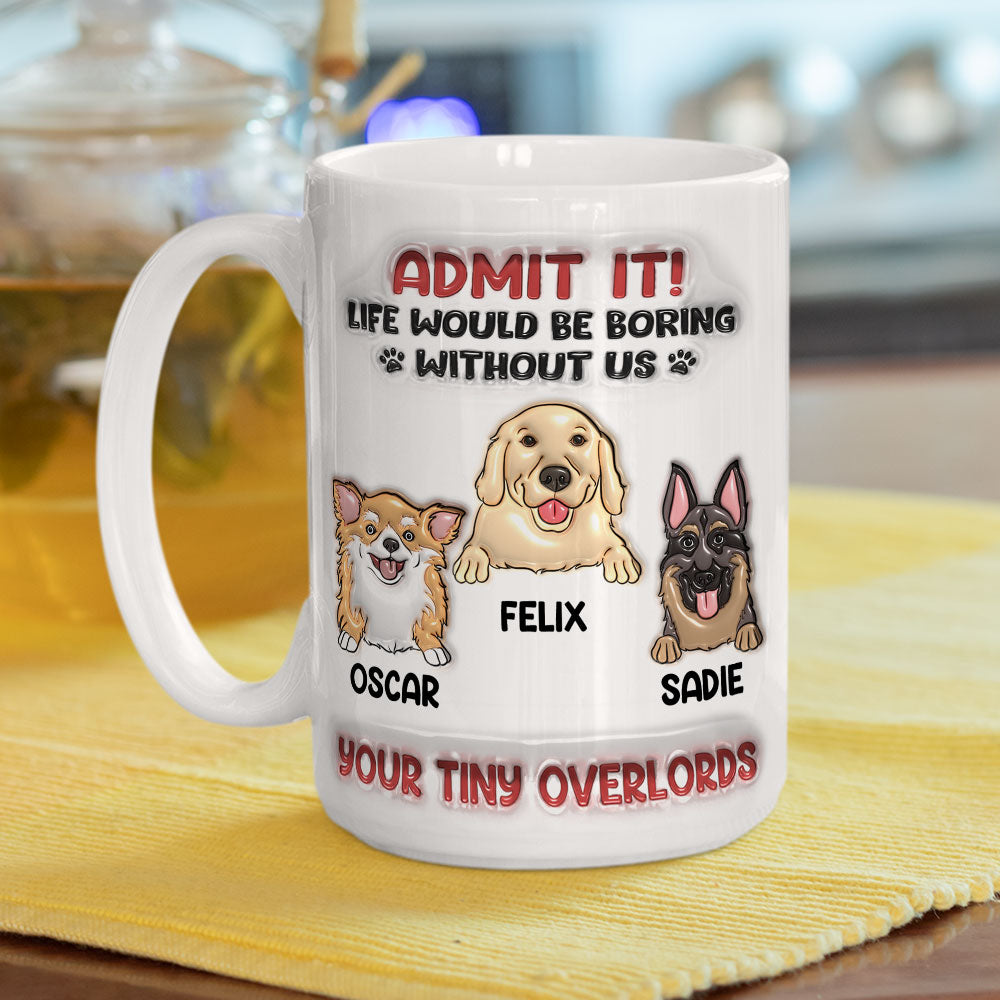 Life Would Be Boring Without Me - Personalized Custom 3D Inflated Effect Ceramic Mug for All Beverages