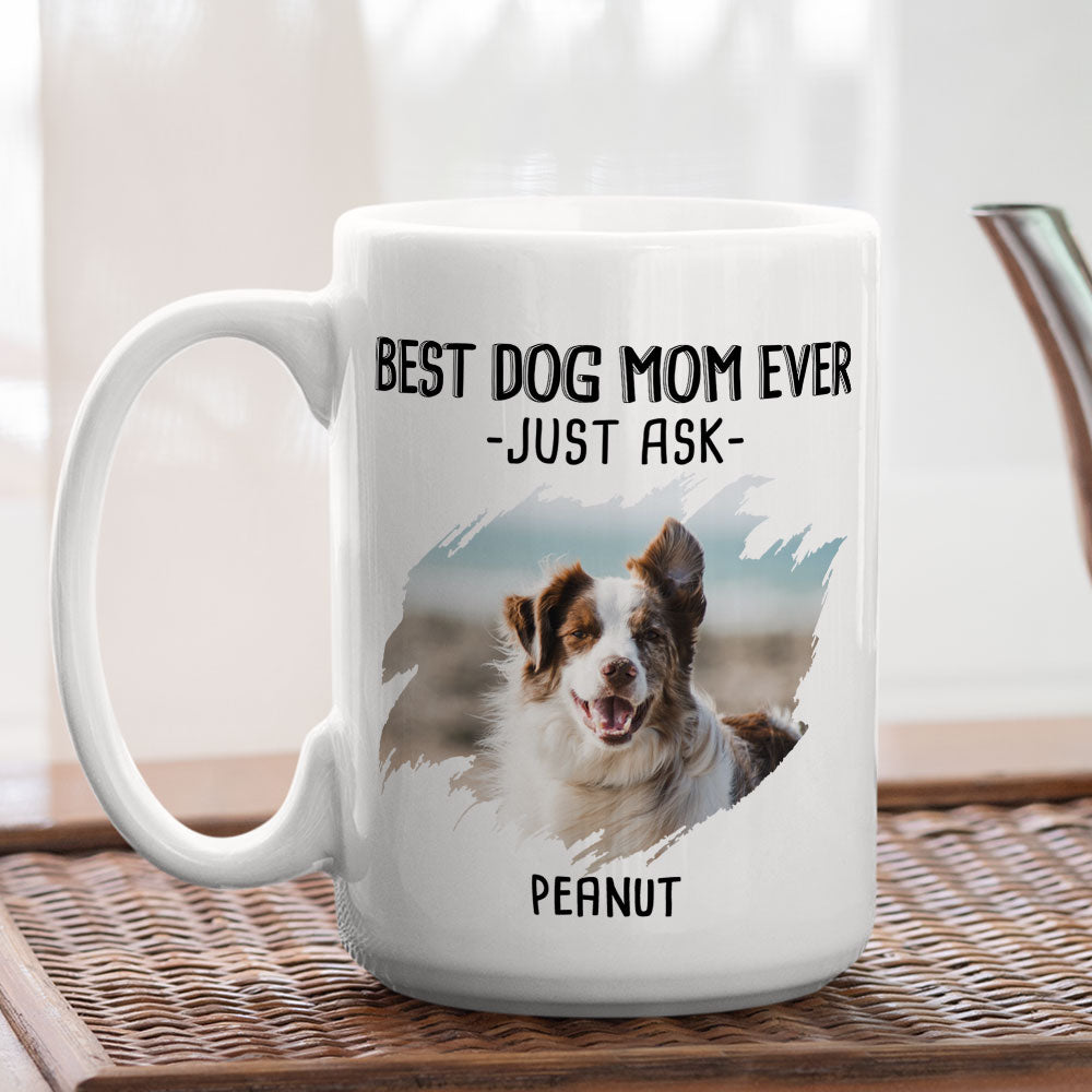 Best Mom Just Ask 2 - Exquisite Personalized Custom Coffee Mug for Pet Lovers
